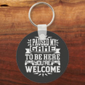 Ik heb mijn spel onderbroken om hier te zijn. sleutelhanger (Voorkant)