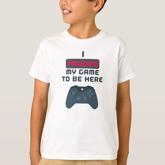 Ik heb mijn spel onderbroken om hier te zijn t-shirt (Voorkant)