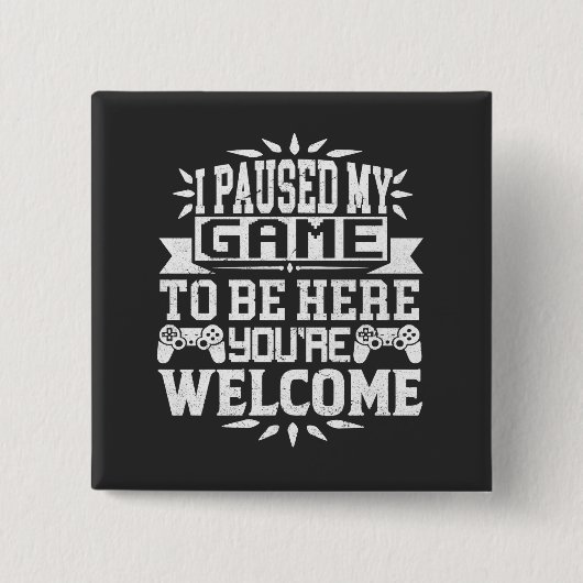 Ik heb mijn spel onderbroken om hier te zijn. vierkante button 5,1 cm (Voorkant)