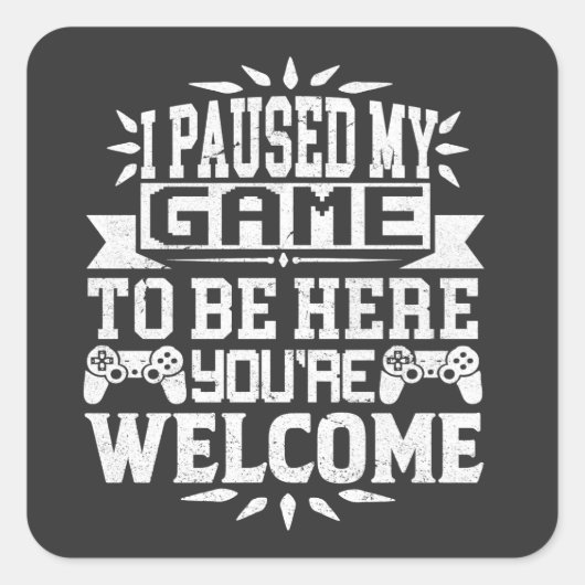 Ik heb mijn spel onderbroken om hier te zijn. vierkante sticker (Voorkant)
