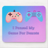 Ik heb mijn spel onderbroken voor Donuts Mousepad Muismat (Voorkant)