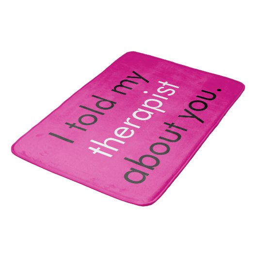 "Ik heb mijn therapeut over jou verteld." Badmat (Gekanteld)