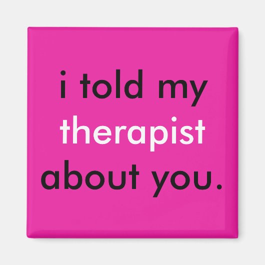 "Ik heb mijn therapeut over jou verteld." Magneet (Voorkant)