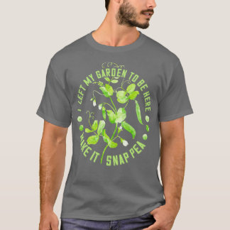 Ik heb mijn tuin verlaten om hier te zijn, laat he t-shirt