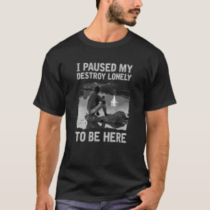 Ik heb mijn verwoestingen alleen maar gepauzeerd o t-shirt