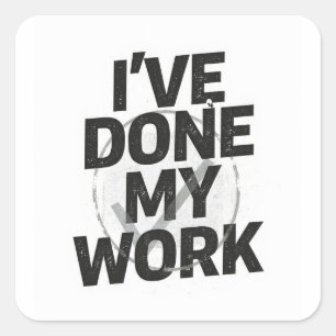 Ik heb mijn werk gedaan zwart op wit vierkante sticker