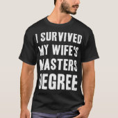 Ik heb mijn Wifes Masters Degree overleefd - Funny T-shirt (Voorkant)