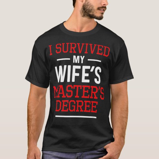 Ik heb mijn Wifes Masters Degree overleefd - Funny T-shirt (Voorkant)