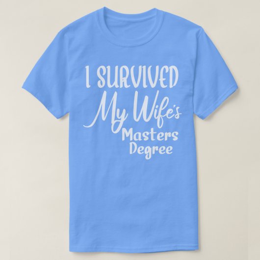 Ik heb mijn Wifes Masters Degree overleefd T-shirt (Design voorkant)