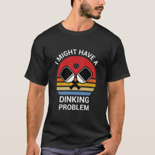 Ik heb misschien een dinkend probleem - Pickleball T-shirt