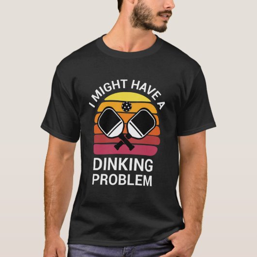 Ik heb misschien een dinkend probleem - Pickleball T-shirt (Voorkant)