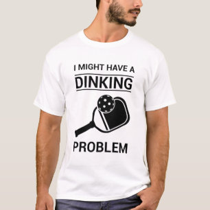 Ik heb misschien een dinkend probleem - Pickleball T-shirt