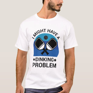 Ik heb misschien een Dinking-probleem - Pickleball T-shirt