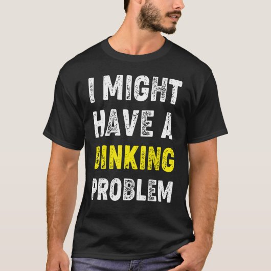 Ik heb misschien een drankprobleem Pickleball Geze T-shirt (Voorkant)