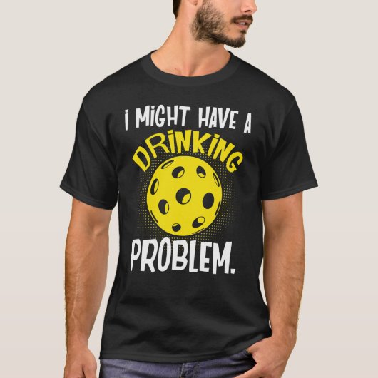 Ik heb misschien een Drink probleem met Pickleball T-shirt (Voorkant)