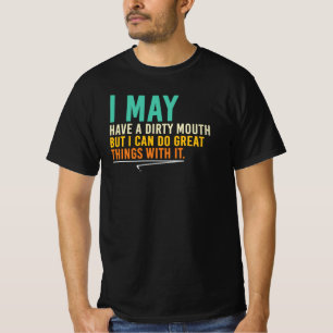 Ik heb misschien een vuile mond Sarcasme citaat T-shirt