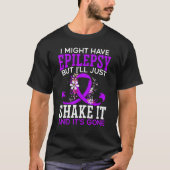 Ik heb misschien epilepsie, maar ik schud het en i t-shirt (Voorkant)