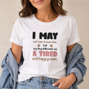 Ik Heb Misschien Geen Mensenkinderen Moe en Gelukk T-shirt