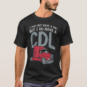 Ik heb misschien geen PHD, maar ik heb wel CDL Fun T-shirt