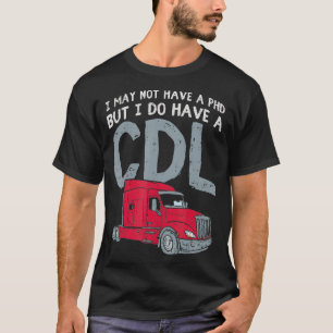 Ik heb misschien geen PHD, maar ik heb wel CDL Fun T-shirt