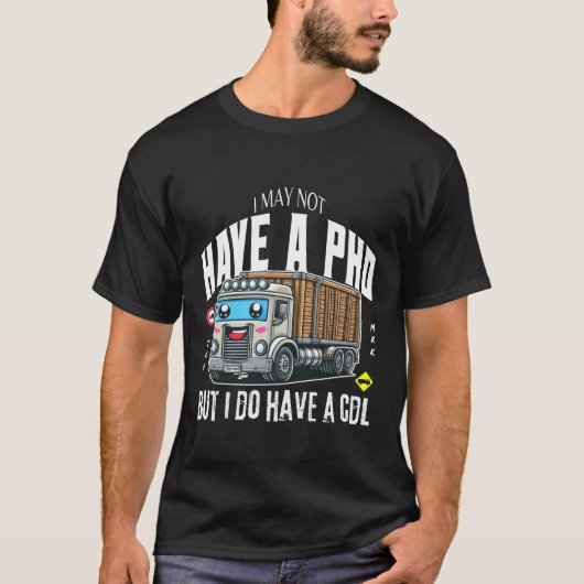 Ik heb misschien geen PhD, maar ik heb wel CDL T-shirt (Voorkant)