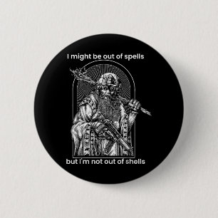 Ik heb misschien geen spreuken meer, maar ik heb n ronde button 5,7 cm