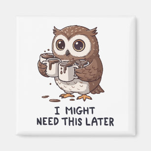 Ik heb misschien later koffie nodig - Grappige Uil Magneet