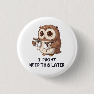 Ik heb misschien later koffie nodig - Grappige uil Ronde Button 3,2 Cm