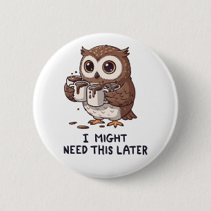 Ik heb misschien later koffie nodig - Grappige uil Ronde Button 5,7 Cm