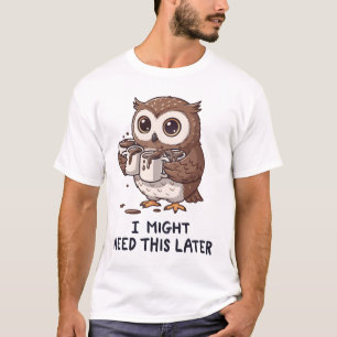 Ik heb misschien later koffie nodig - Grappige uil T-shirt