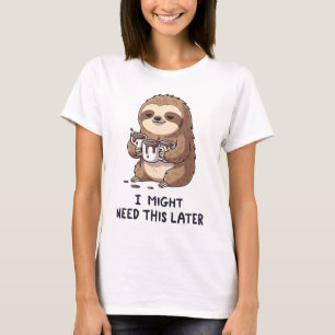 Ik heb misschien later koffie nodig - Luiheid Slot T-shirt
