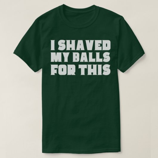 Ik heb m'n ballen hier voor geschoren t-shirt (Design voorkant)