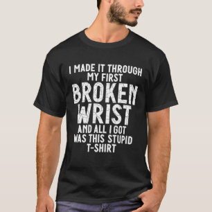 Ik heb m'n eerste gebroken pols gehaald t-shirt