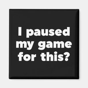 Ik heb m'n spelletje hier voor gepauzeerd? magneet