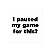 Ik heb m'n spelletje hier voor gepauzeerd? rubberstempel (Afrduk)