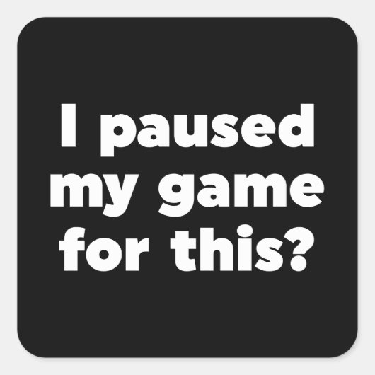 Ik heb m'n spelletje hier voor gepauzeerd? vierkante sticker (Voorkant)