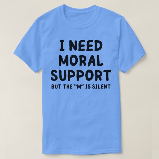 Ik heb morele steun nodig 1 t-shirt (Design voorkant)