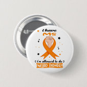Ik heb MS, ik mag rare dingen doen Ronde Button 5,7 Cm (Voorkant /achterkant)
