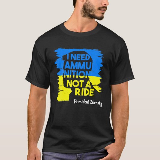 Ik heb munitie nodig, geen Ride Zelensky Ukraine U T-shirt (Voorkant)