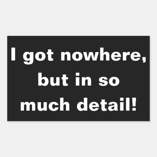 "Ik heb nergens, maar in zo detail" sticker (Voorkant)