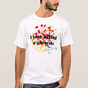 Ik heb net een clown vermoord. t-shirt