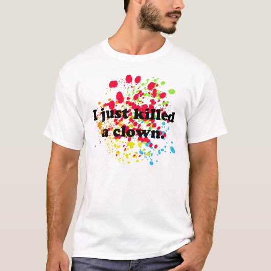 Ik heb net een clown vermoord. t-shirt (Voorkant)
