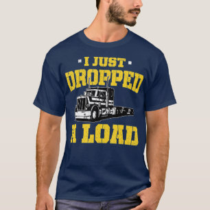 Ik heb net een lading laten vallen - grappige vrac t-shirt