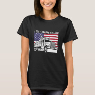 Ik heb net een ladingpompvrachtwagen Amerikaanse F T-shirt