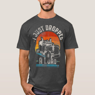 Ik heb net een ladingtrucker  cadeau laten vallen t-shirt