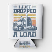 Ik heb net een T-Shirt Funny Trucker Driver laten Blikjeskoeler (Voorkant)