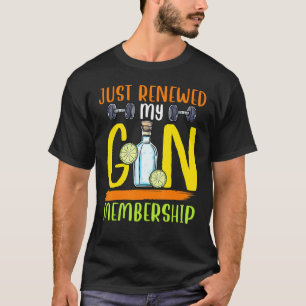 Ik heb net mijn Gin-lidmaatschap vernieuwd Gym Pun T-shirt