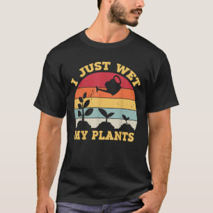 Ik Heb Net Mijn Planten Nat Gemaakt Tuinieren Voor T-shirt