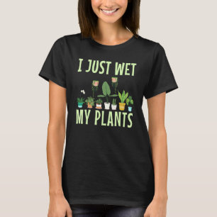 Ik heb net mijn Planten nat gemaakt voor een tuinl T-shirt