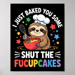 Ik heb net wat Shut The Fucupcakes Grappige Lu Fun Poster